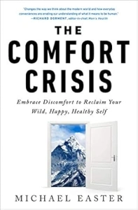 The Comfort Crisis: Embrace Discomfort To Reclaim Your Wild, Happy, Healthy Self